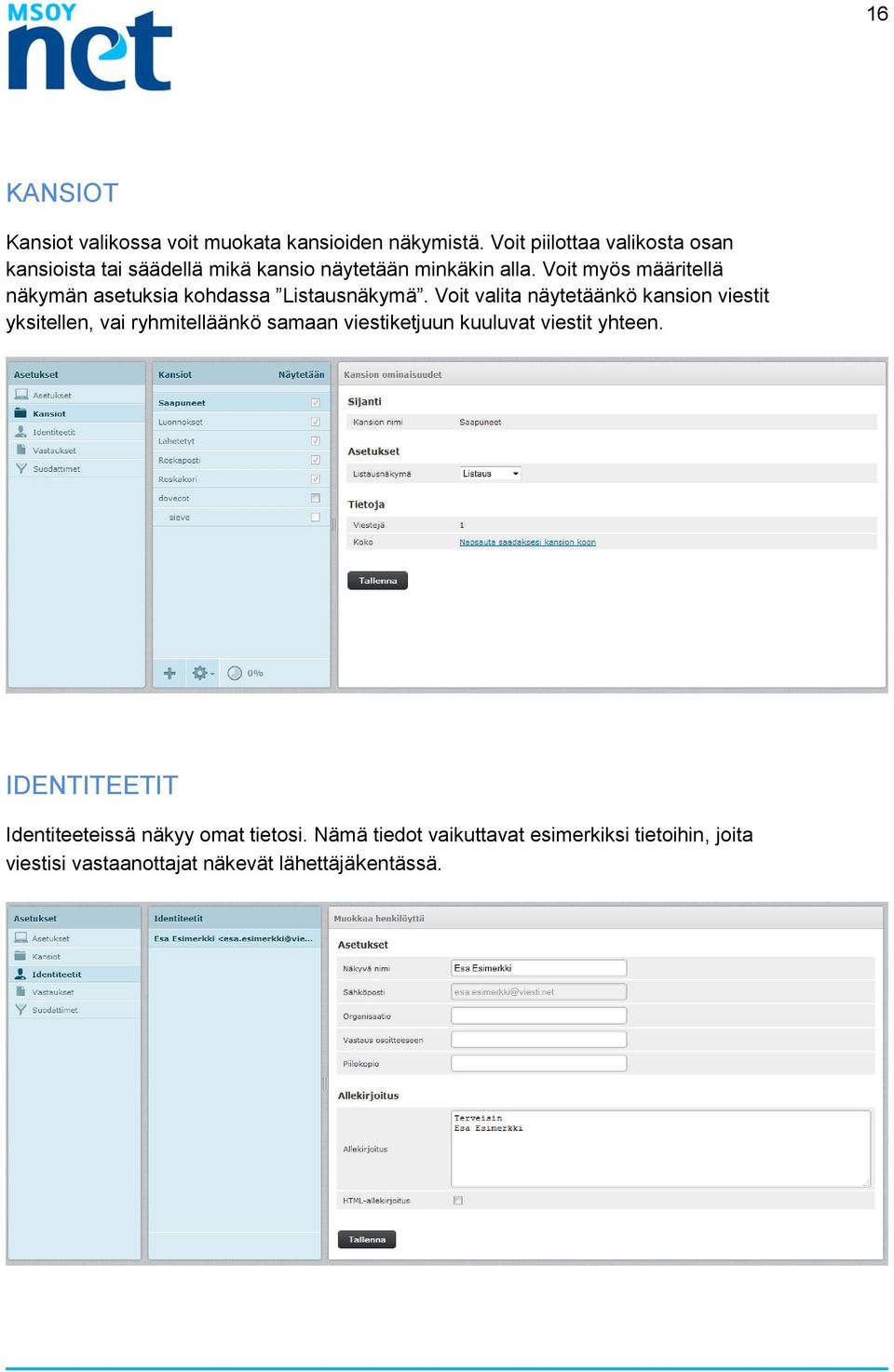 Voit myös määritellä näkymän asetuksia kohdassa Listausnäkymä.