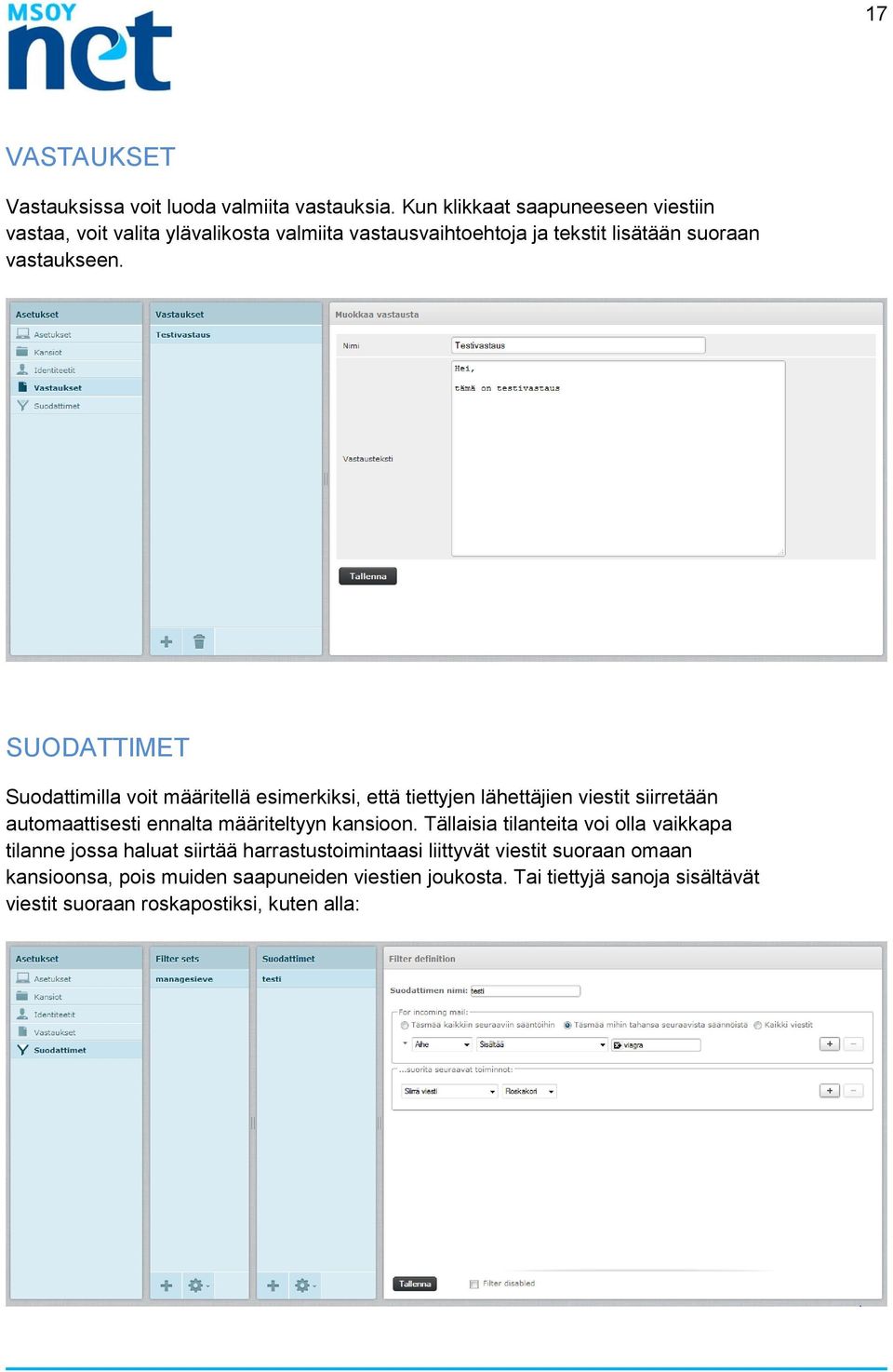 SUODATTIMET Suodattimilla voit määritellä esimerkiksi, että tiettyjen lähettäjien viestit siirretään automaattisesti ennalta määriteltyyn kansioon.