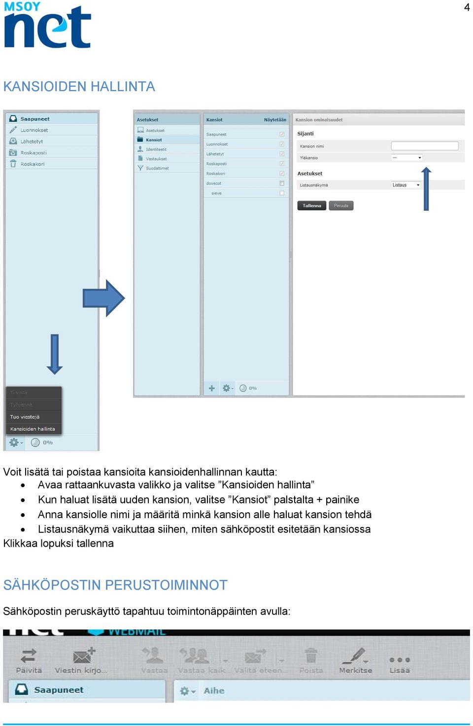 nimi ja määritä minkä kansion alle haluat kansion tehdä Listausnäkymä vaikuttaa siihen, miten sähköpostit esitetään