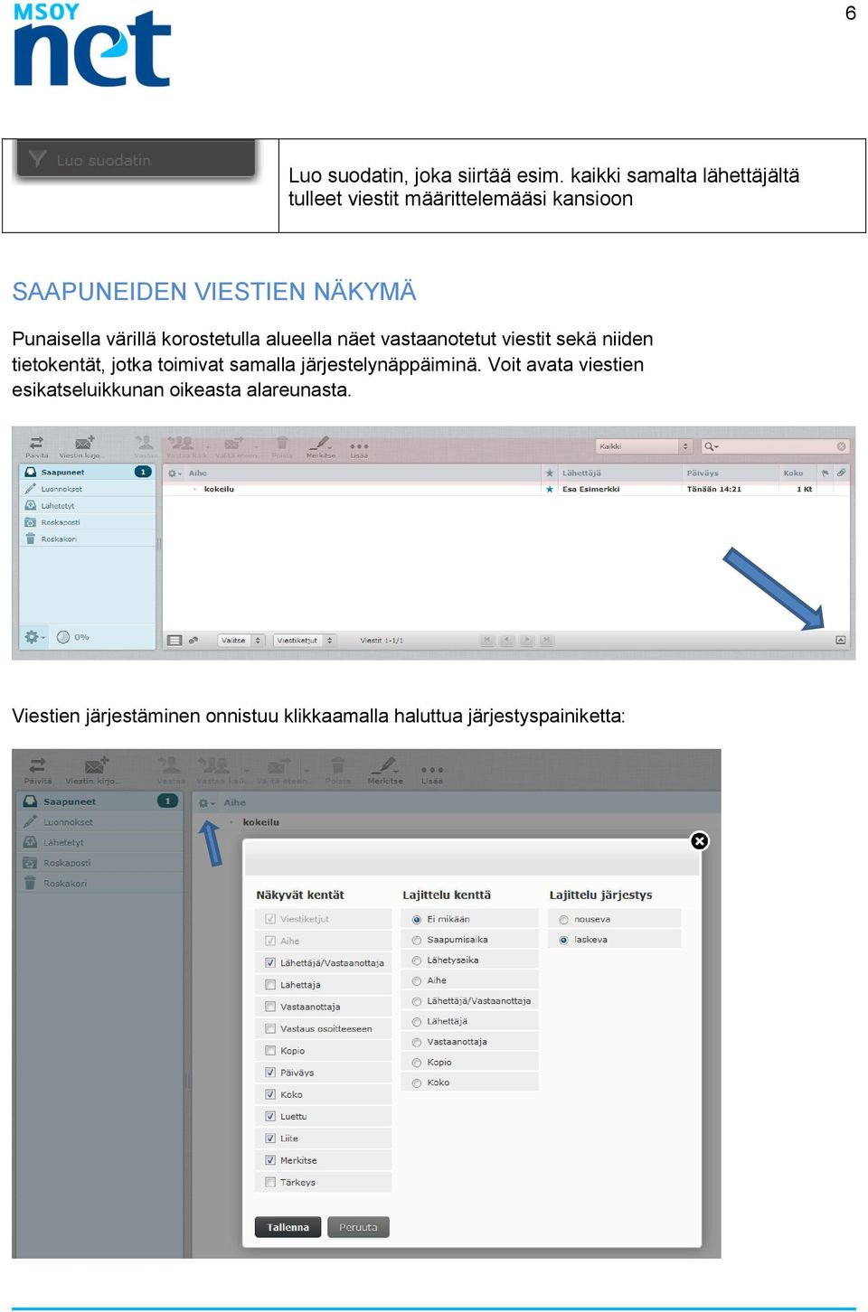 Punaisella värillä korostetulla alueella näet vastaanotetut viestit sekä niiden tietokentät, jotka