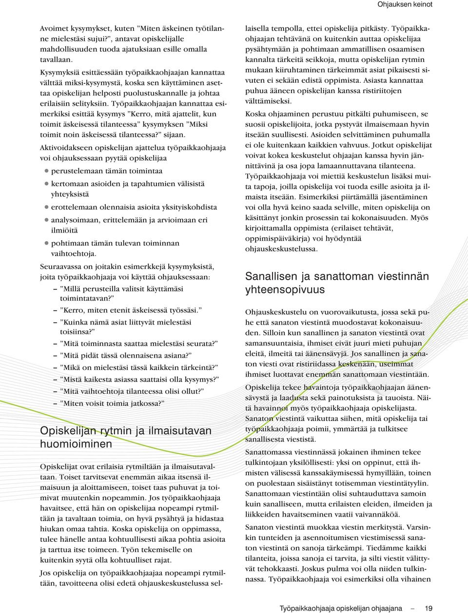 Hiljaisuus koetaan kuitenkin usein kiusalliseksi, ja hiljaisia tilanteita pyritään siksi välttämään.
