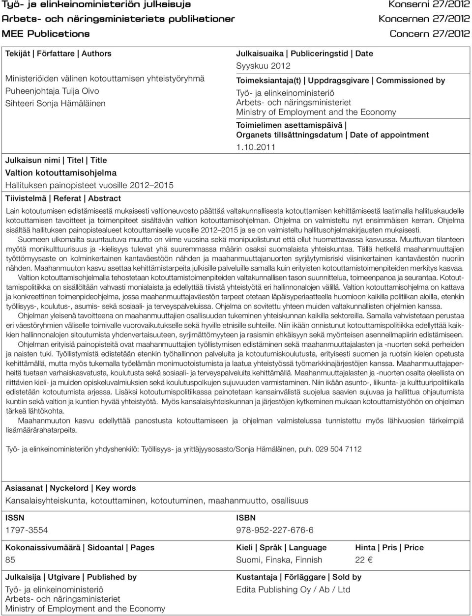 Referat Abstract Julkaisuaika Publiceringstid Date Syyskuu 2012 Toimeksiantaja(t) Uppdragsgivare Commissioned by Työ- ja elinkeinoministeriö Arbets- och näringsministeriet Ministry of Employment and