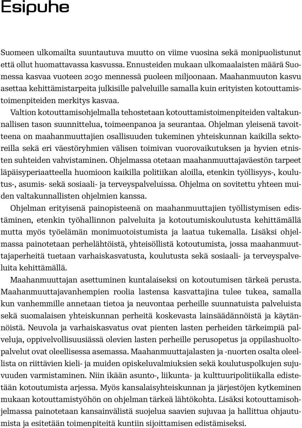 Maahanmuuton kasvu asettaa kehittämistarpeita julkisille palveluille samalla kuin erityisten kotouttamistoimenpiteiden merkitys kasvaa.