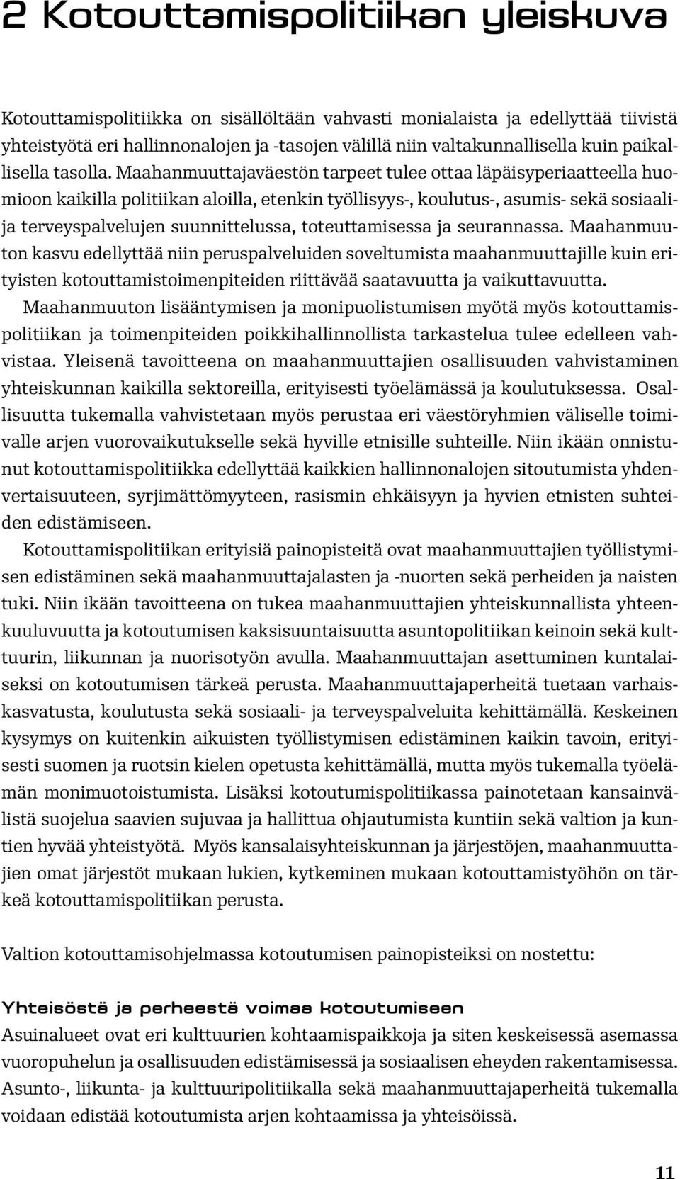 Maahanmuuttajaväestön tarpeet tulee ottaa läpäisyperiaatteella huomioon kaikilla politiikan aloilla, etenkin työllisyys-, koulutus-, asumis- sekä sosiaalija terveyspalvelujen suunnittelussa,