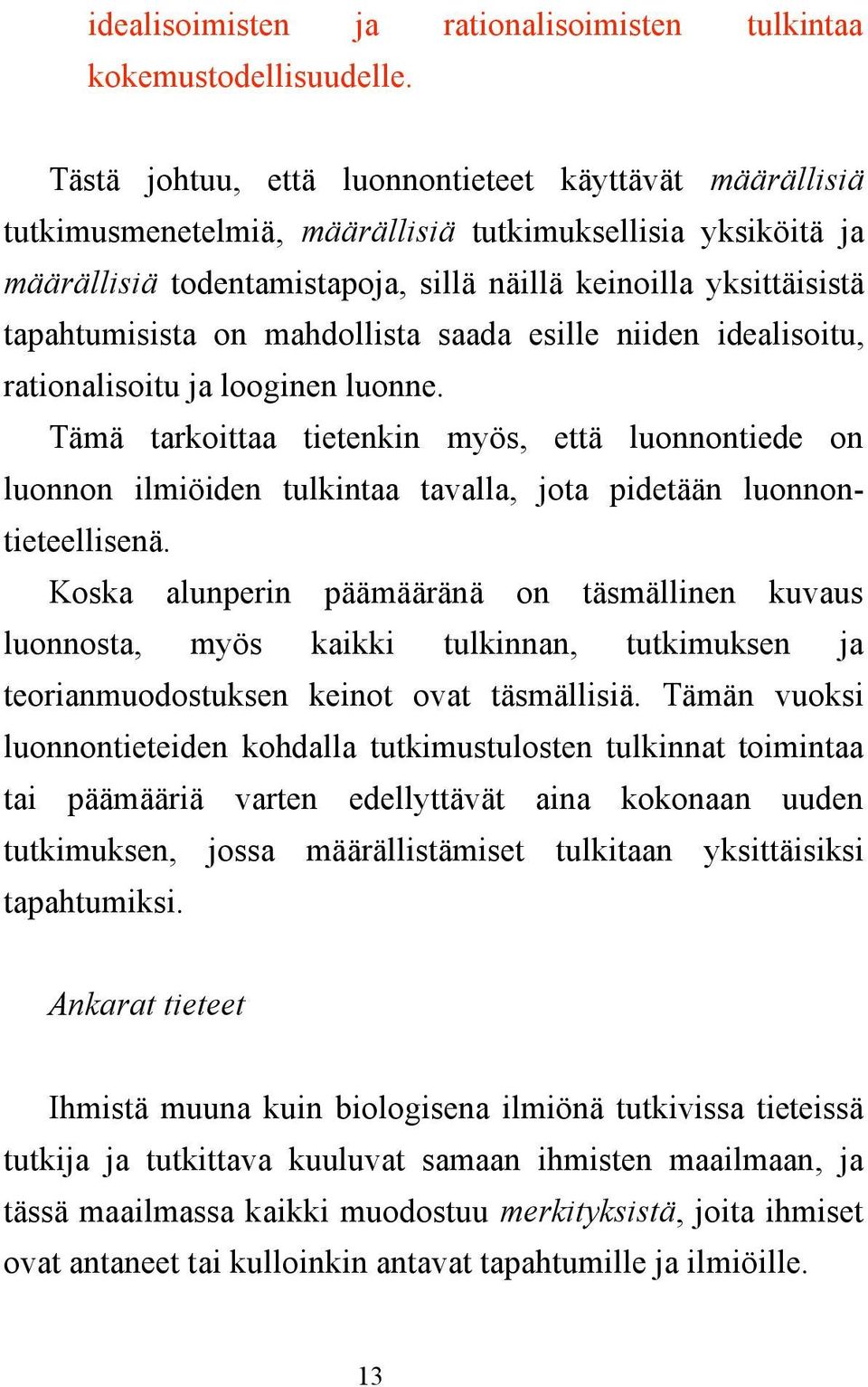 on mahdollista saada esille niiden idealisoitu, rationalisoitu ja looginen luonne.