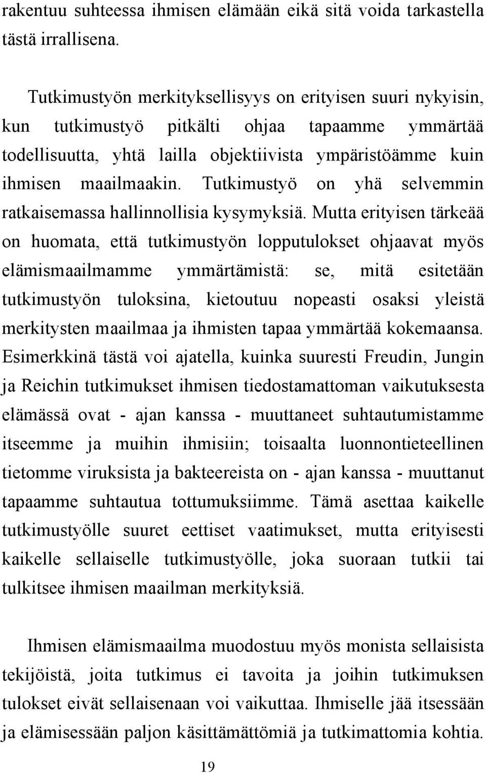 Tutkimustyö on yhä selvemmin ratkaisemassa hallinnollisia kysymyksiä.