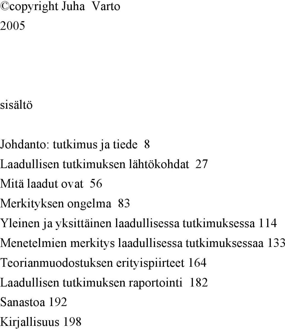 laadullisessa tutkimuksessa 114 Menetelmien merkitys laadullisessa tutkimuksessaa 133