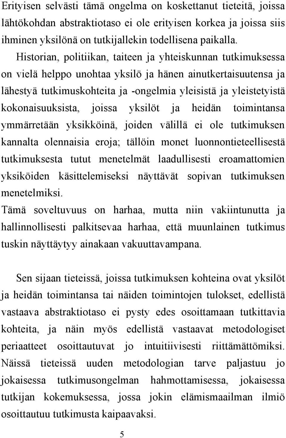 kokonaisuuksista, joissa yksilöt ja heidän toimintansa ymmärretään yksikköinä, joiden välillä ei ole tutkimuksen kannalta olennaisia eroja; tällöin monet luonnontieteellisestä tutkimuksesta tutut