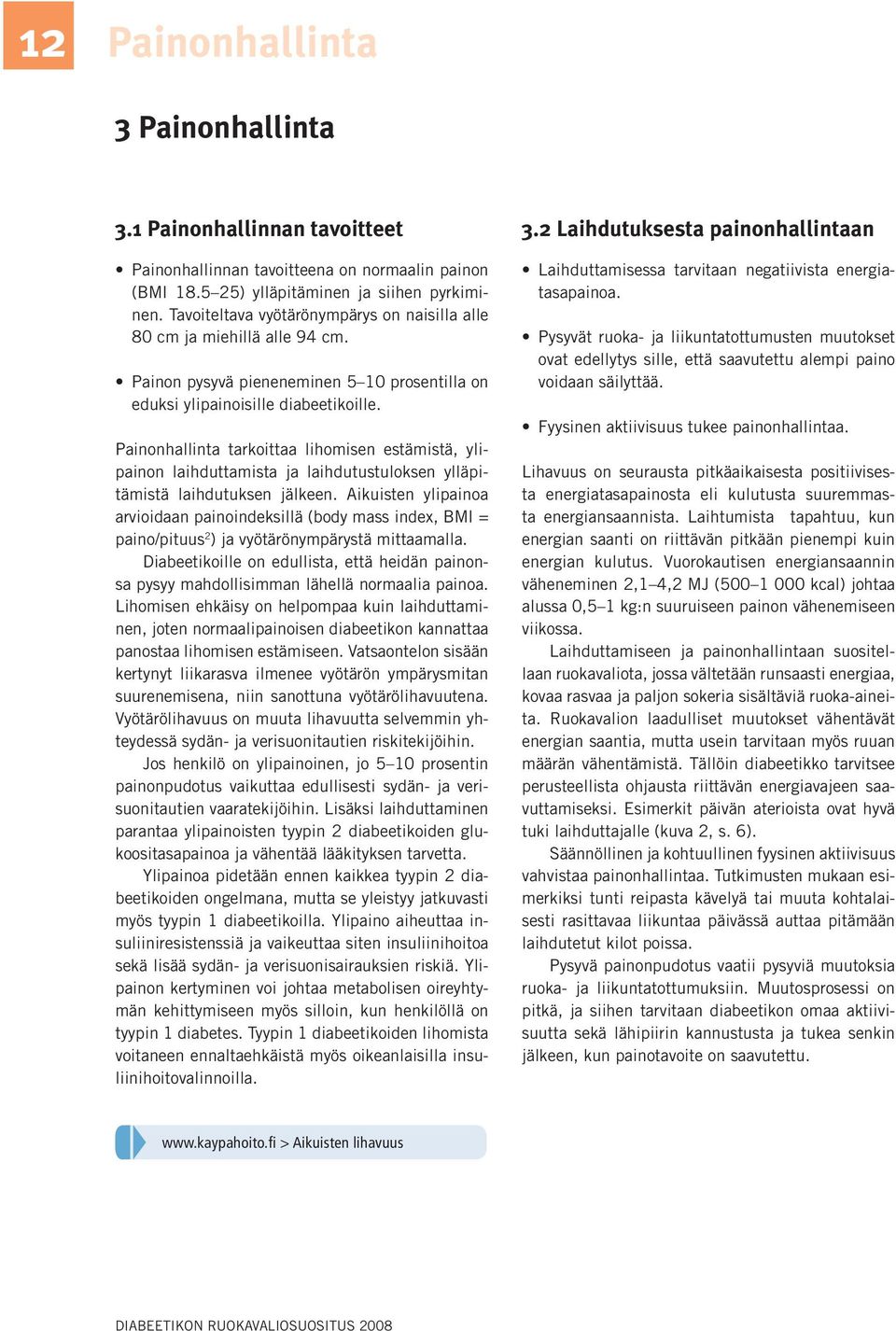 Painonhallinta tarkoittaa lihomisen estämistä, ylipainon laihduttamista ja laihdutustuloksen ylläpitämistä laihdutuksen jälkeen.