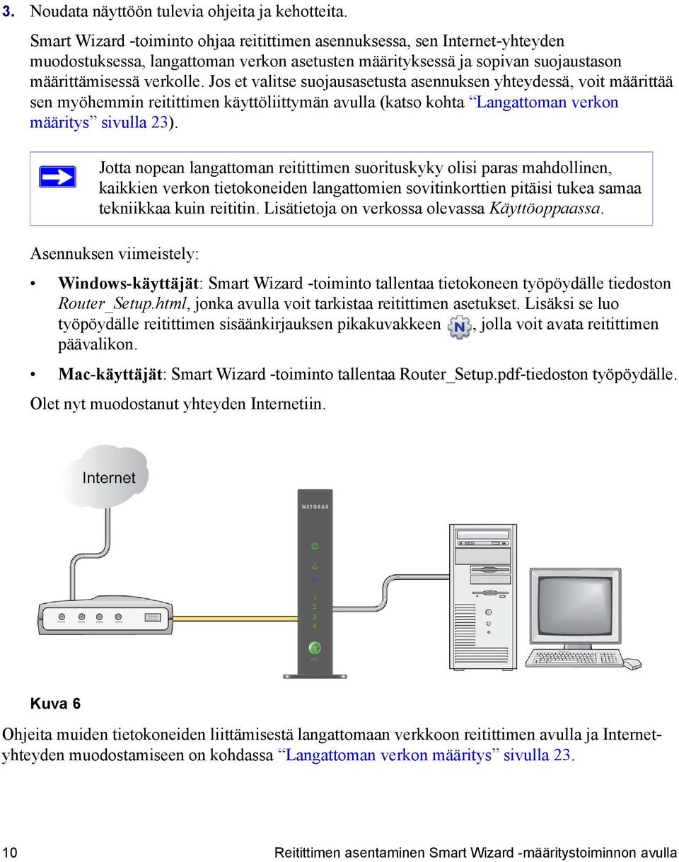 Jos et valitse suojausasetusta asennuksen yhteydessä, voit määrittää sen myöhemmin reitittimen käyttöliittymän avulla (katso kohta Langattoman verkon määritys sivulla 23).