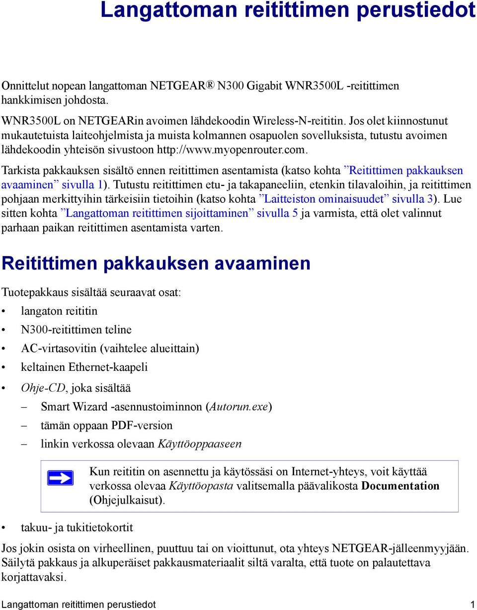 Tarkista pakkauksen sisältö ennen reitittimen asentamista (katso kohta Reitittimen pakkauksen avaaminen sivulla 1).