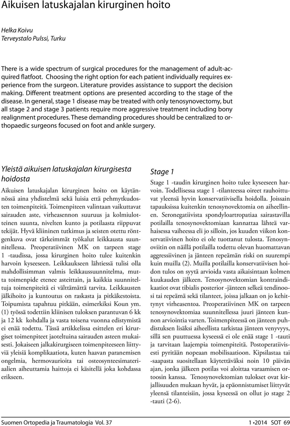 Different treatment options are presented according to the stage of the disease.