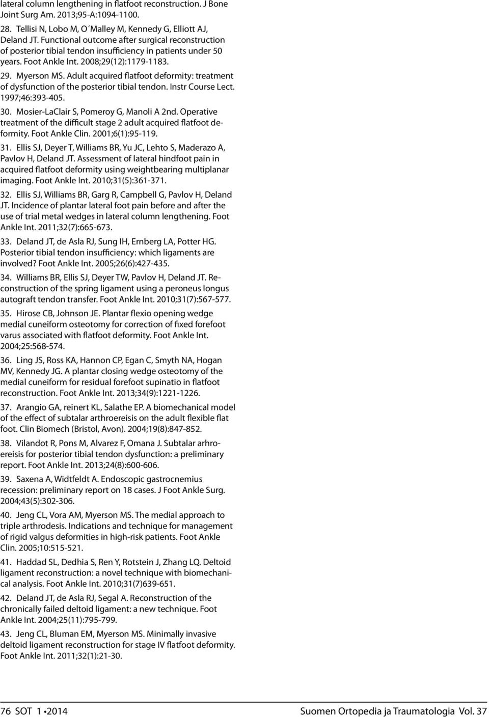 Adult acquired flatfoot deformity: treatment of dysfunction of the posterior tibial tendon. Instr Course Lect. 1997;46:393-405. 30. Mosier-LaClair S, Pomeroy G, Manoli A 2nd.