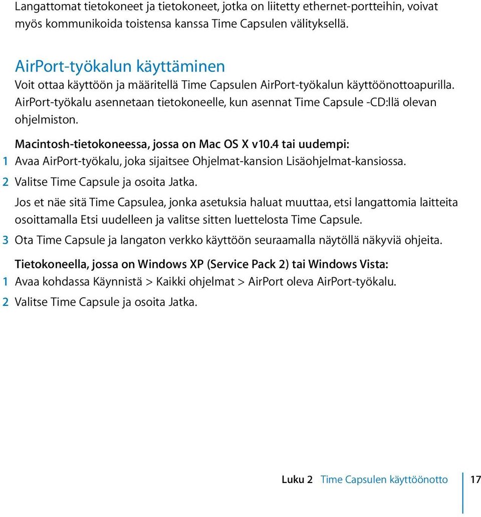 AirPort-työkalu asennetaan tietokoneelle, kun asennat Time Capsule -CD:llä olevan ohjelmiston. Macintosh-tietokoneessa, jossa on Mac OS X v10.