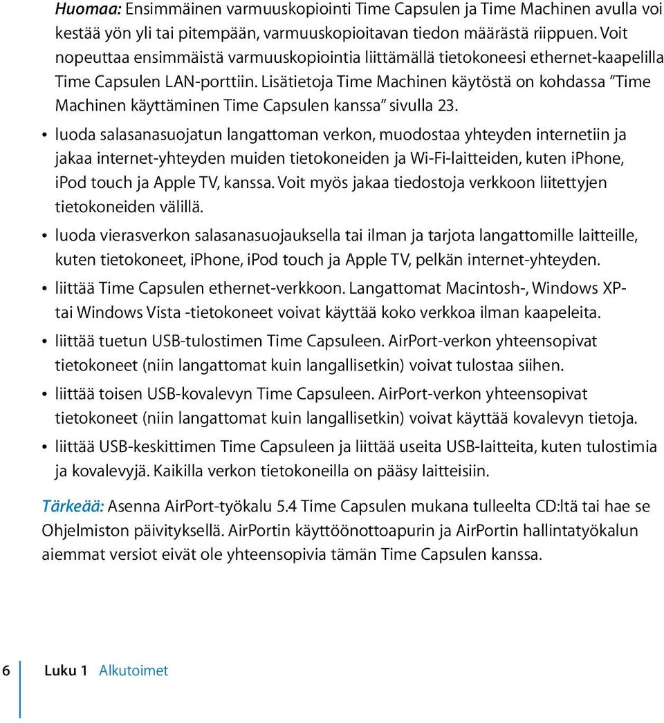 Lisätietoja Time Machinen käytöstä on kohdassa Time Machinen käyttäminen Time Capsulen kanssa sivulla 23.