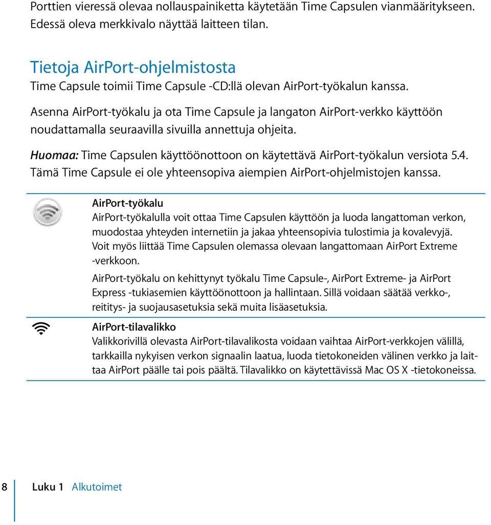 Asenna AirPort-työkalu ja ota Time Capsule ja langaton AirPort-verkko käyttöön noudattamalla seuraavilla sivuilla annettuja ohjeita.