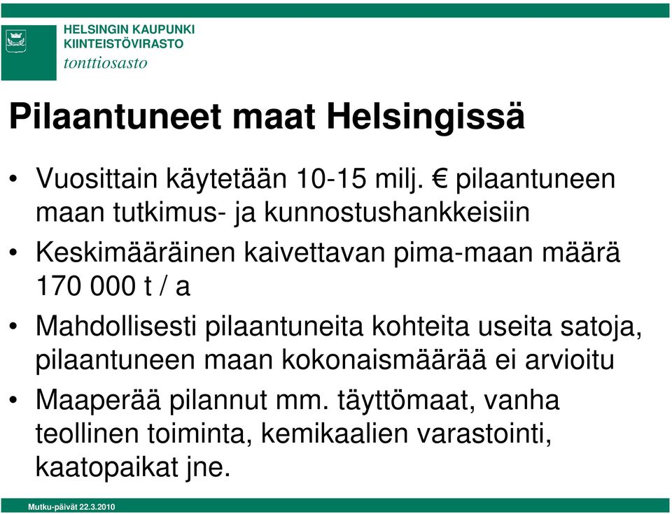 määrä 170 000 t / a Mahdollisesti pilaantuneita kohteita useita satoja, pilaantuneen maan