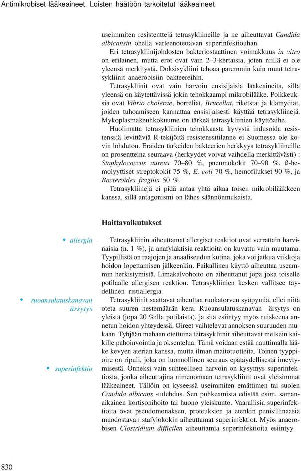 Doksisykliini tehoaa paremmin kuin muut tetrasykliinit anaerobisiin bakteereihin.