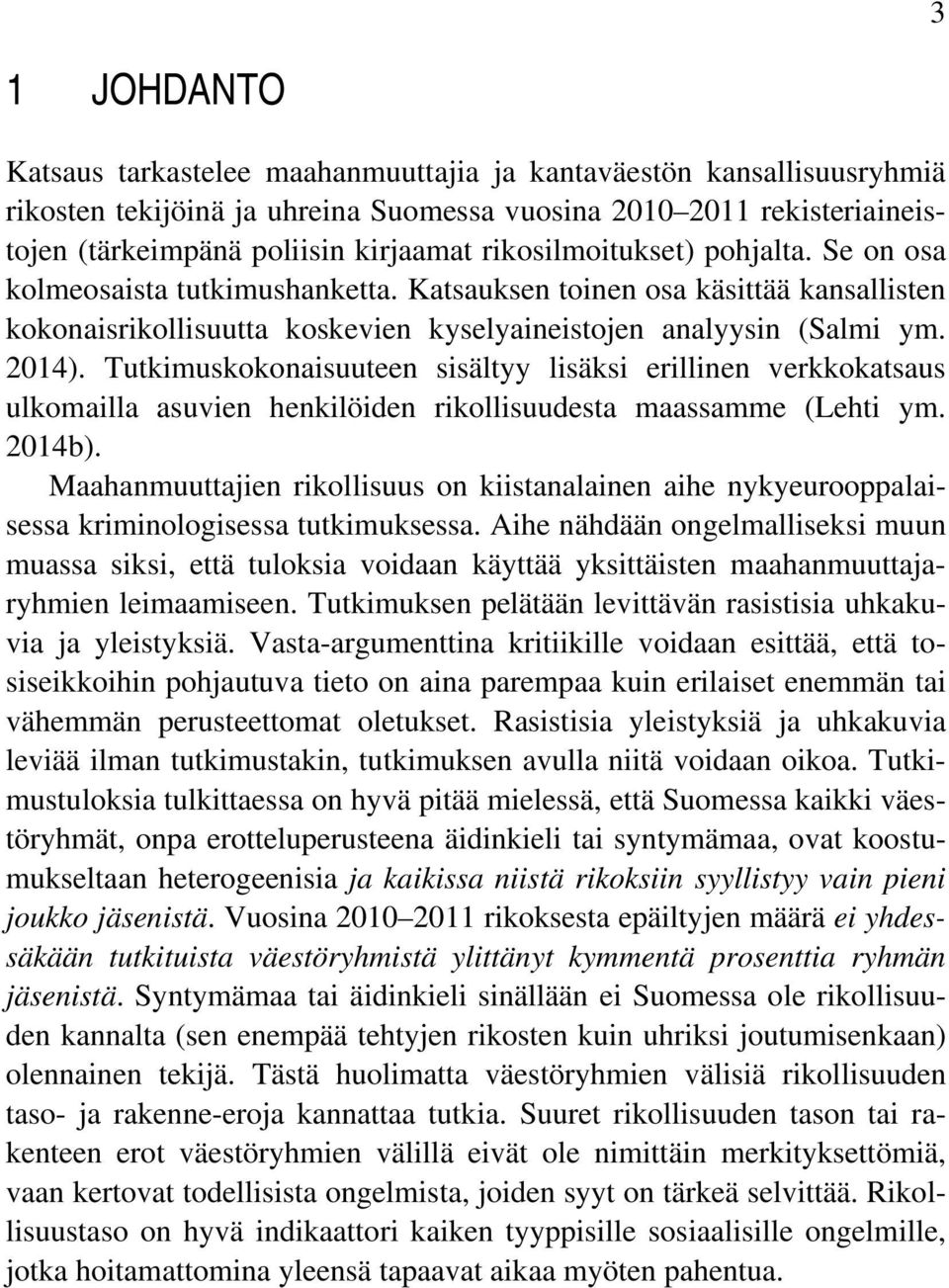 Tutkimuskokonaisuuteen sisältyy lisäksi erillinen verkkokatsaus ulkomailla asuvien henkilöiden rikollisuudesta maassamme (Lehti ym. 2014b).