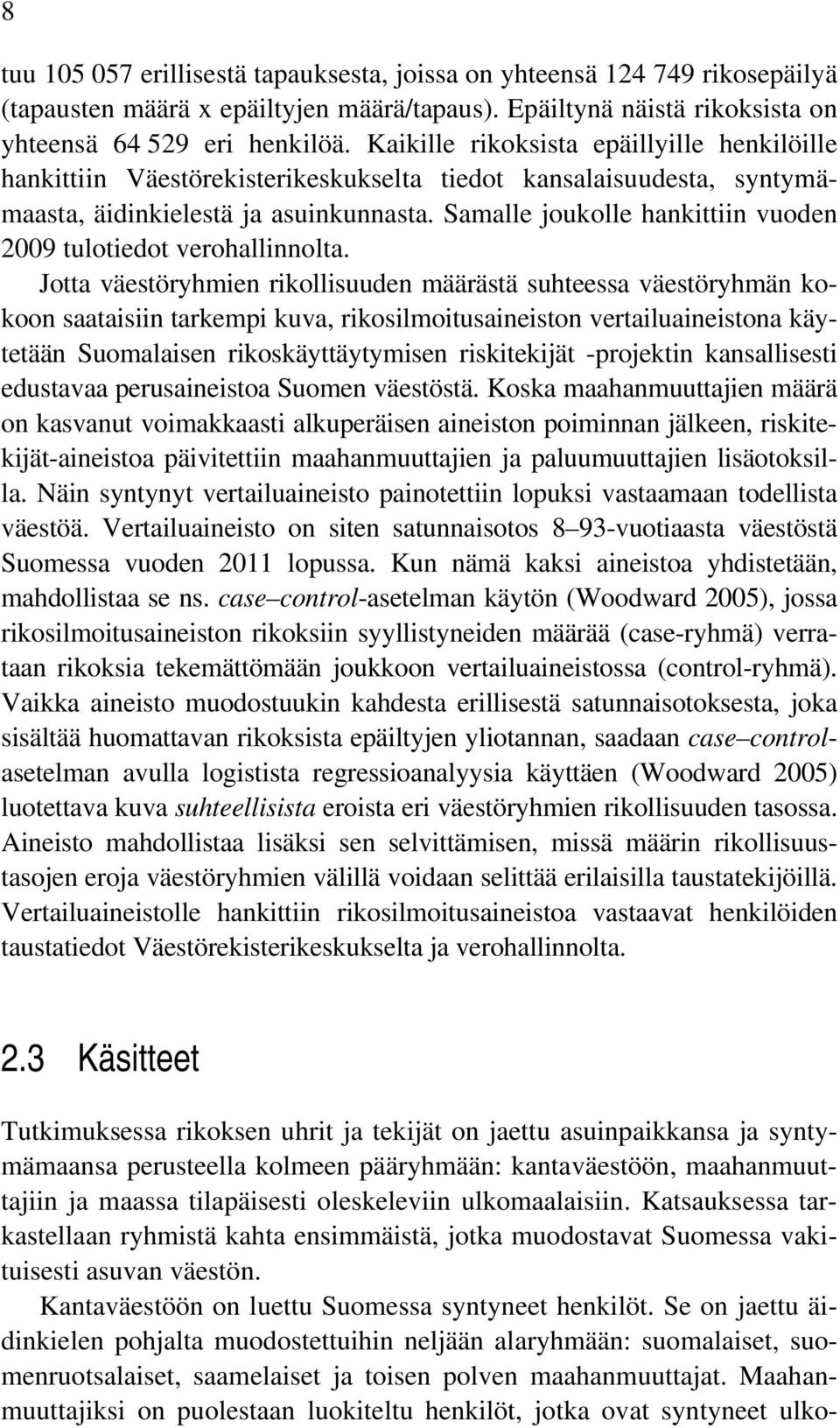 Samalle joukolle hankittiin vuoden 2009 tulotiedot verohallinnolta.