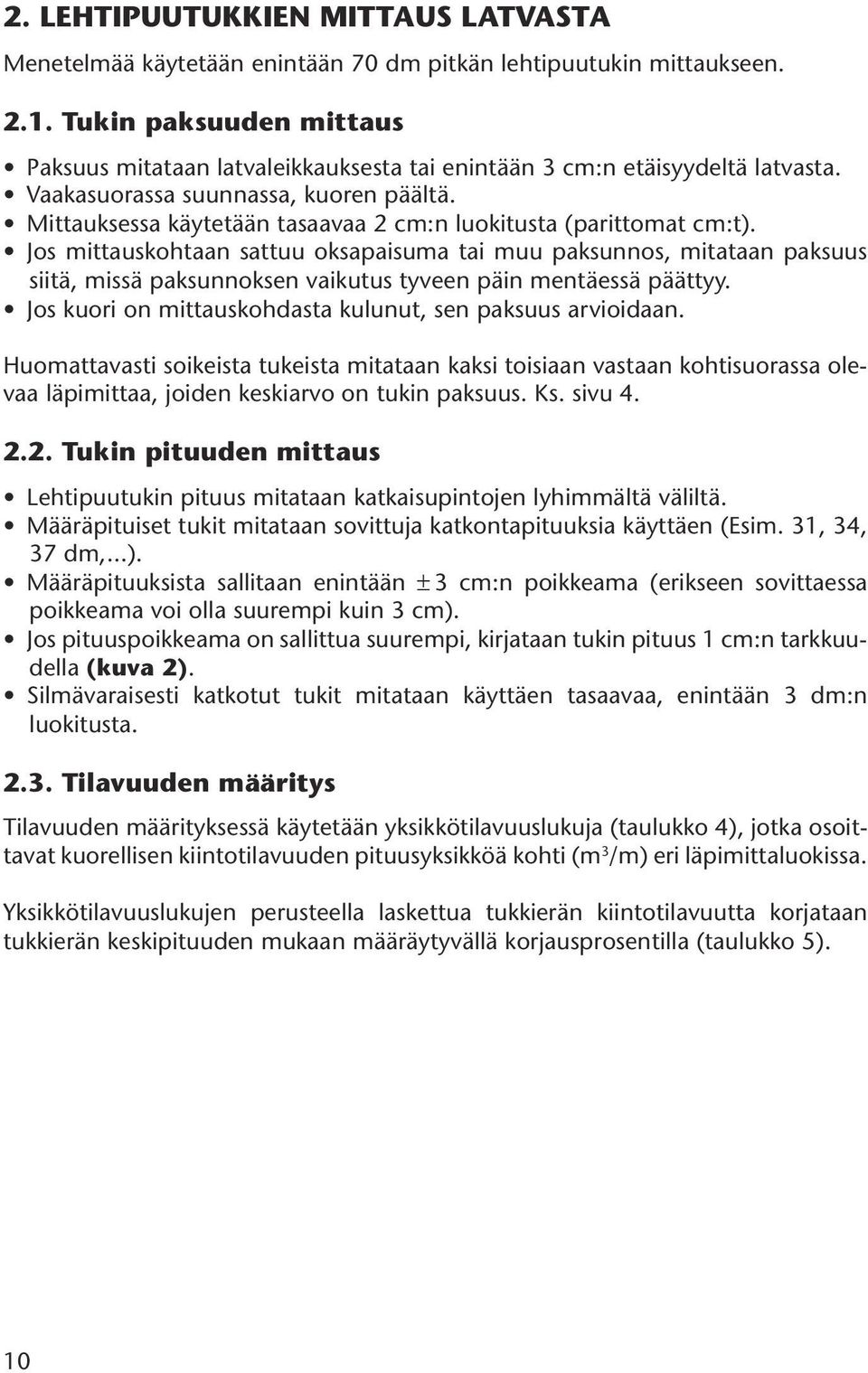 Mittauksessa käytetään tasaavaa 2 cm:n luokitusta (parittomat cm:t).