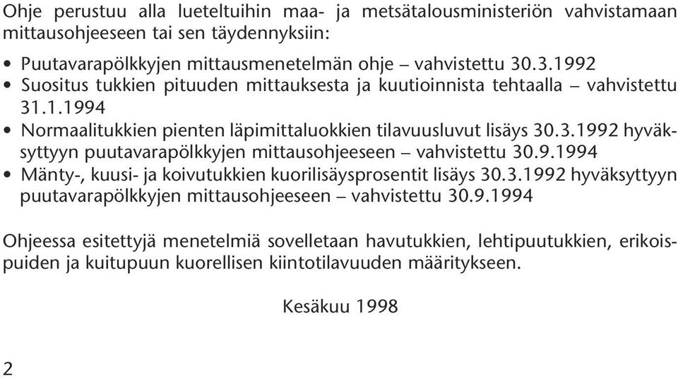 9.1994 Mänty-, kuusi- ja koivutukkien kuorilisäysprosentit lisäys 30.3.1992 hyväksyttyyn puutavarapölkkyjen mittausohjeeseen vahvistettu 30.9.1994 Ohjeessa esitettyjä menetelmiä sovelletaan havutukkien, lehtipuutukkien, erikoispuiden ja kuitupuun kuorellisen kiintotilavuuden määritykseen.