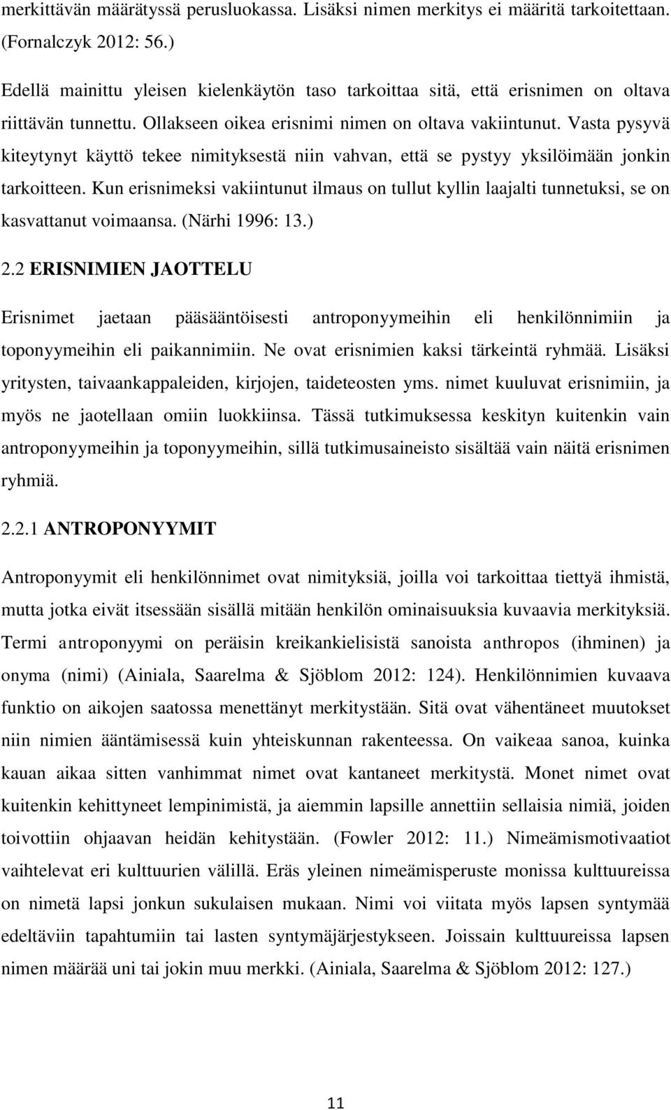 Vasta pysyvä kiteytynyt käyttö tekee nimityksestä niin vahvan, että se pystyy yksilöimään jonkin tarkoitteen.