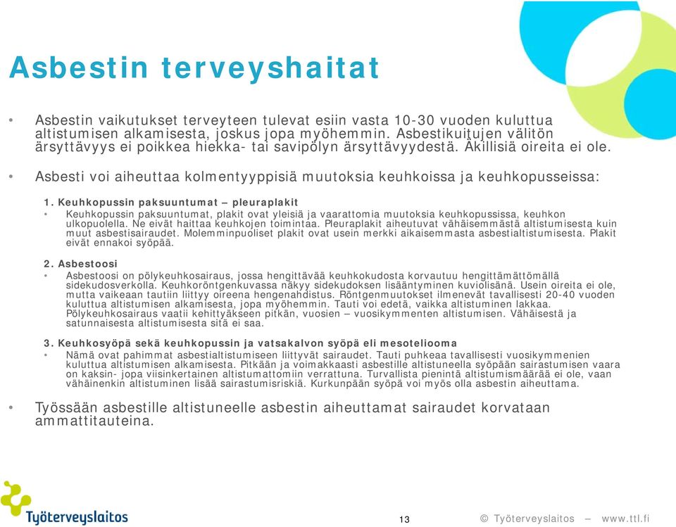 Keuhkopussin paksuuntumat pleuraplakit Keuhkopussin paksuuntumat, plakit ovat yleisiä ja vaarattomia muutoksia keuhkopussissa, keuhkon ulkopuolella. Ne eivät haittaa keuhkojen toimintaa.