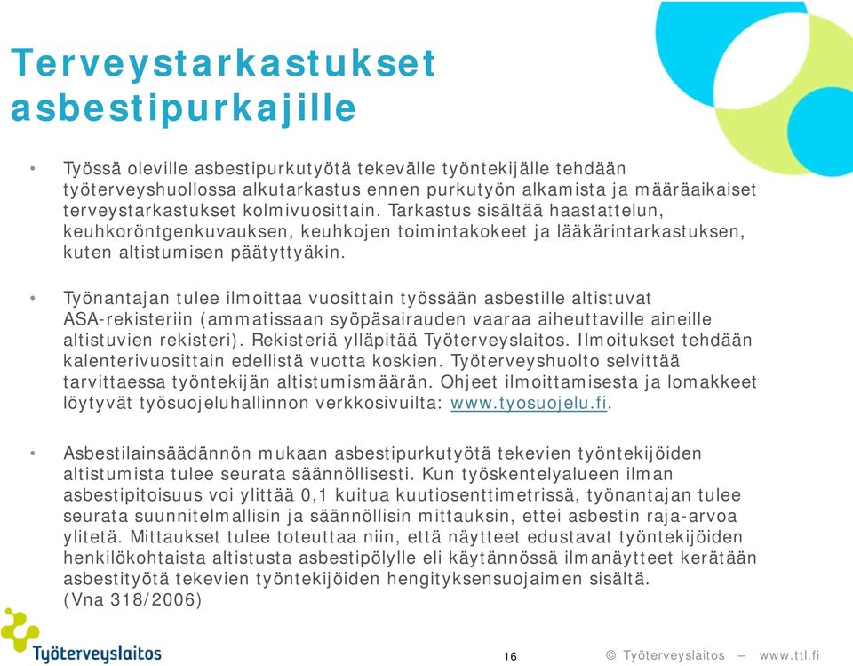 Työnantajan tulee ilmoittaa vuosittain työssään asbestille altistuvat ASA-rekisteriin (ammatissaan syöpäsairauden vaaraa aiheuttaville aineille altistuvien rekisteri).