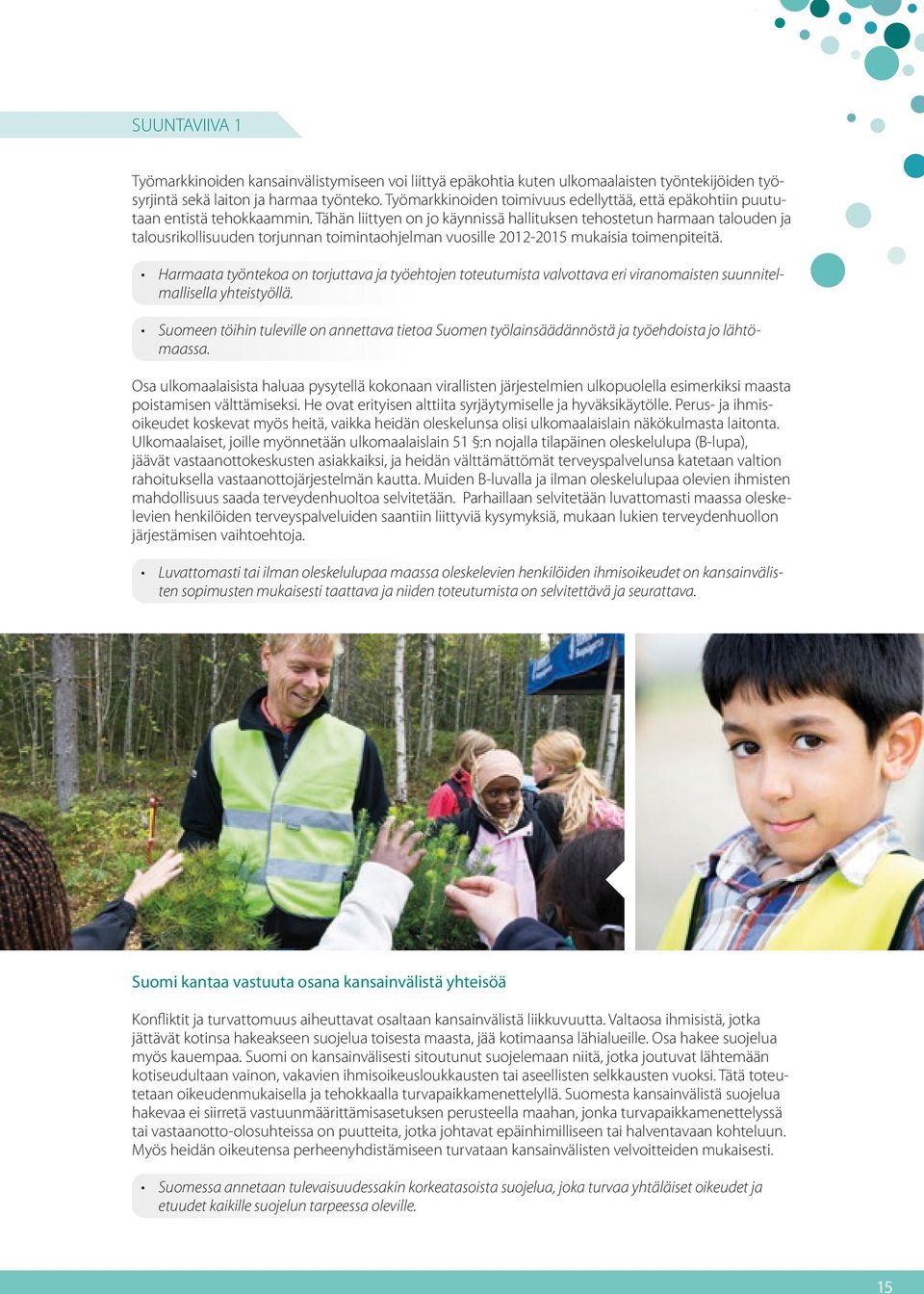 Tähän liittyen on jo käynnissä hallituksen tehostetun harmaan talouden ja talousrikollisuuden torjunnan toimintaohjelman vuosille 2012-2015 mukaisia toimenpiteitä.