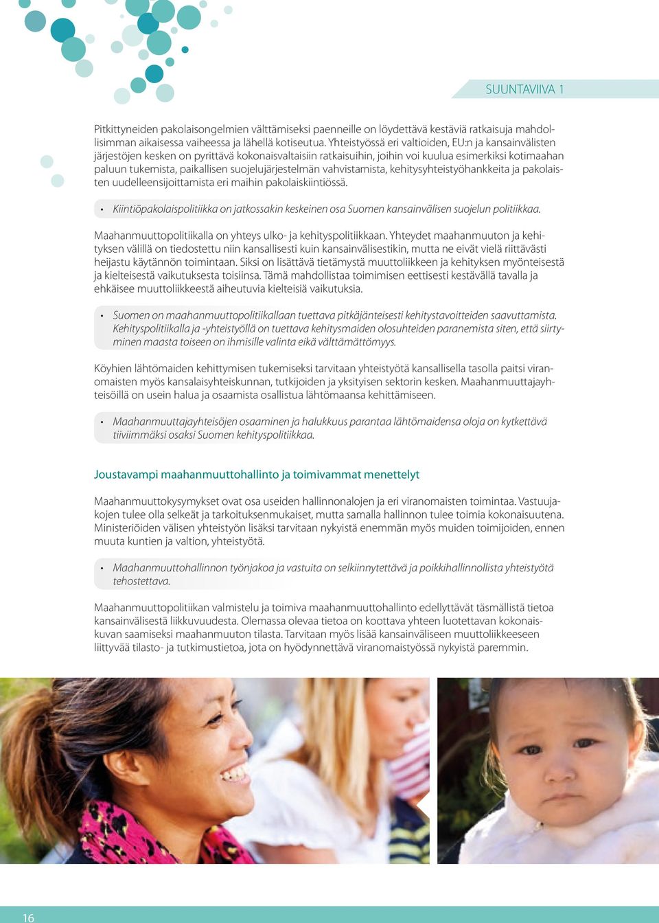 suojelujärjestelmän vahvistamista, kehitysyhteistyöhankkeita ja pakolaisten uudelleensijoittamista eri maihin pakolaiskiintiössä.