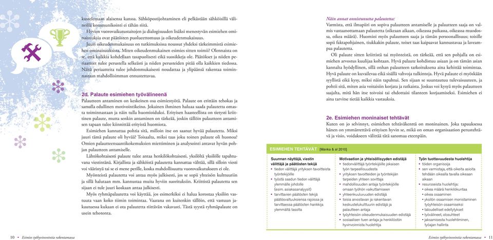 Juuri oikeudenmukaisuus on tutkimuksissa noussut yhdeksi tärkeimmistä esimiehen ominaisuuksista. Miten oikeudenmukainen esimies sitten toimii?