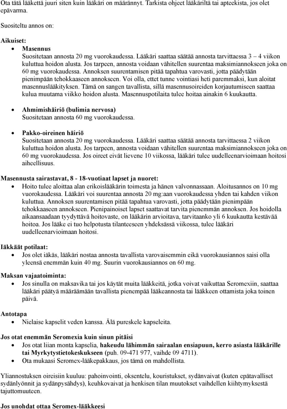 Annoksen suurentamisen pitää tapahtua varovasti, jotta päädytään pienimpään tehokkaaseen annokseen. Voi olla, ettet tunne vointiasi heti paremmaksi, kun aloitat masennuslääkityksen.