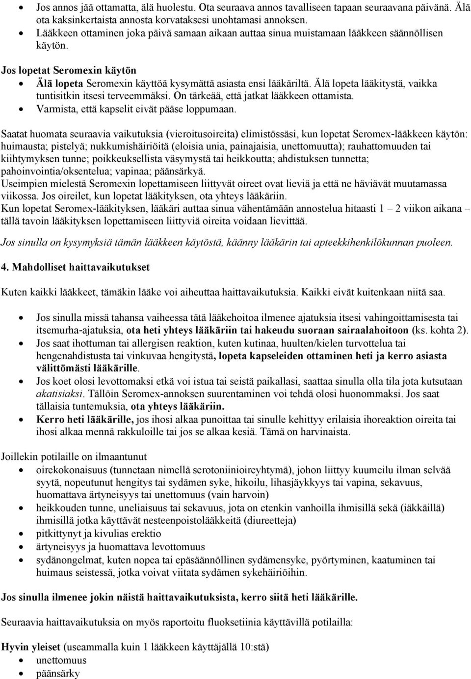 Älä lopeta lääkitystä, vaikka tuntisitkin itsesi terveemmäksi. On tärkeää, että jatkat lääkkeen ottamista. Varmista, että kapselit eivät pääse loppumaan.