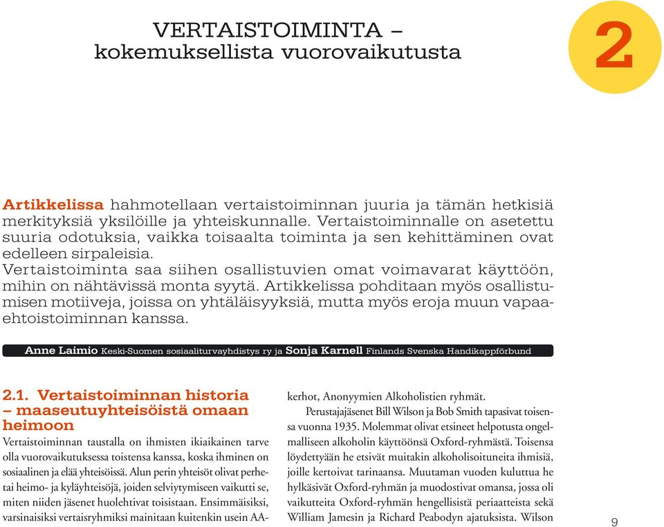 Vertaistoiminta saa siihen osallistuvien omat voi ma varat käyttöön, mihin on nähtävissä monta syytä.