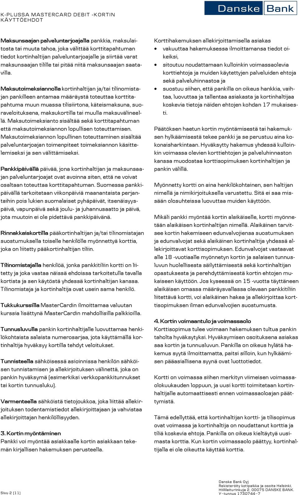 Maksutoimeksiannolla kortinhaltijan ja/tai tilinomistajan pankilleen antamaa määräystä toteuttaa korttitapahtuma muun muassa tilisiirtona, käteismaksuna, suoraveloituksena, maksukortilla tai muulla