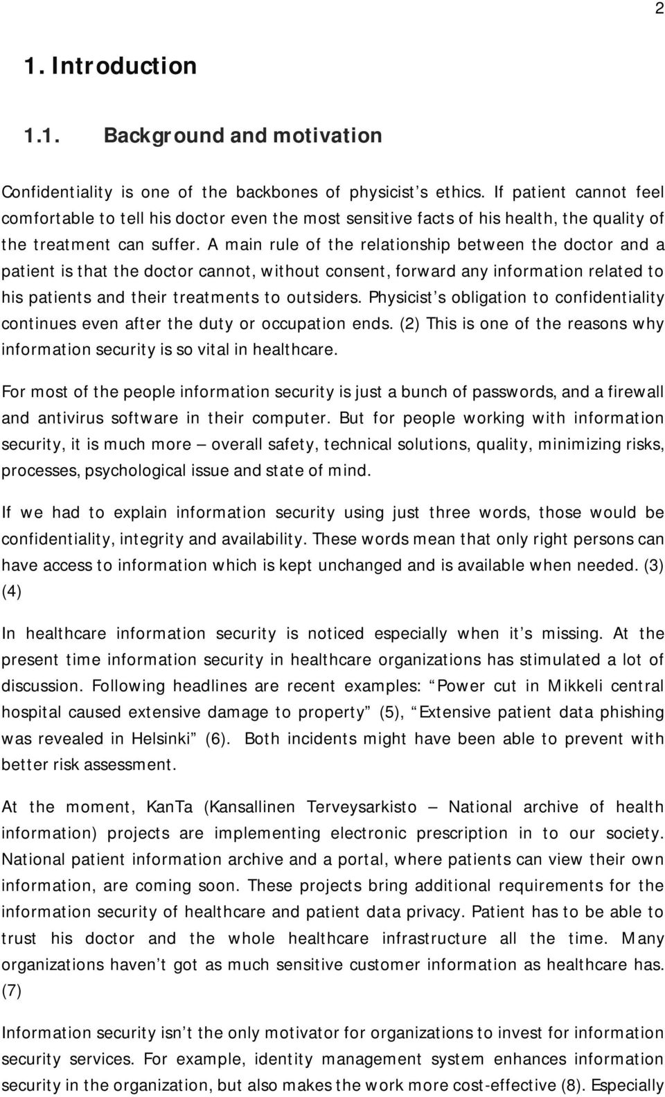 A main rule of the relationship between the doctor and a patient is that the doctor cannot, without consent, forward any information related to his patients and their treatments to outsiders.