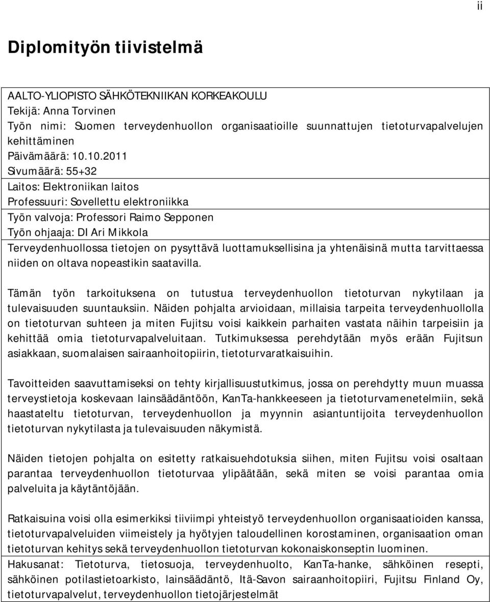 10.2011 Sivumäärä: 55+32 Laitos: Elektroniikan laitos Professuuri: Sovellettu elektroniikka Työn valvoja: Professori Raimo Sepponen Työn ohjaaja: DI Ari Mikkola Terveydenhuollossa tietojen on