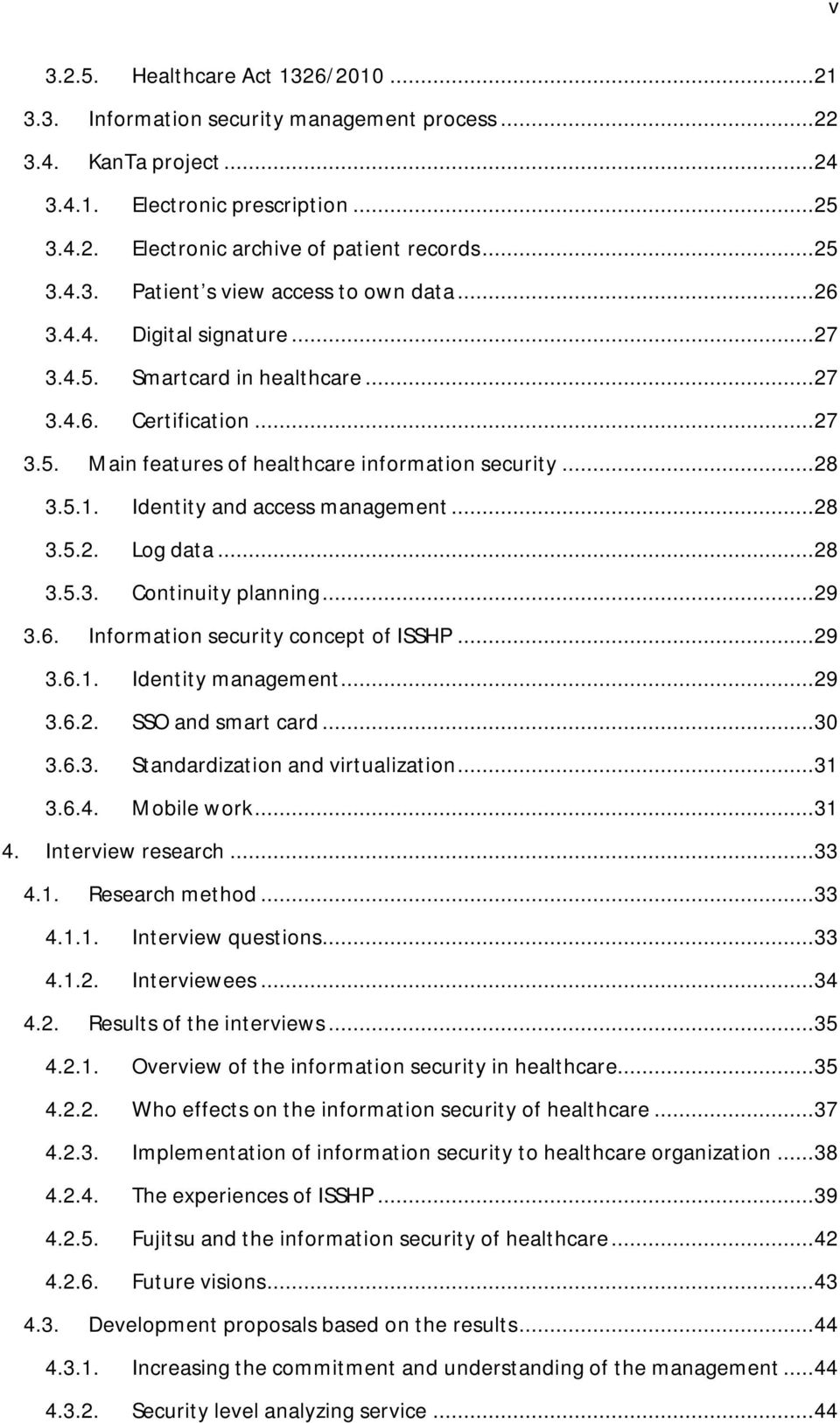 .. 28 3.5.1. Identity and access management... 28 3.5.2. Log data... 28 3.5.3. Continuity planning... 29 3.6. Information security concept of ISSHP... 29 3.6.1. Identity management... 29 3.6.2. SSO and smart card.