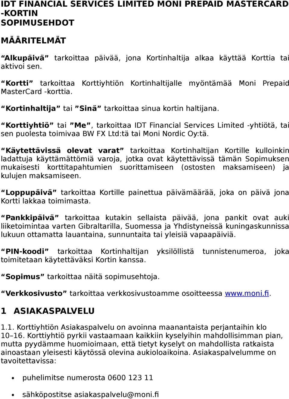 Korttiyhtiö tai Me, tarkoittaa IDT Financial Services Limited -yhtiötä, tai sen puolesta toimivaa BW FX Ltd:tä tai Moni Nordic Oy:tä.