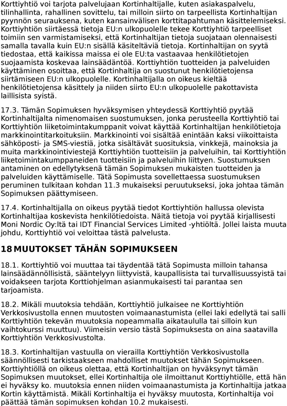 Korttiyhtiön siirtäessä tietoja EU:n ulkopuolelle tekee Korttiyhtiö tarpeelliset toimiin sen varmistamiseksi, että Kortinhaltijan tietoja suojataan olennaisesti samalla tavalla kuin EU:n sisällä