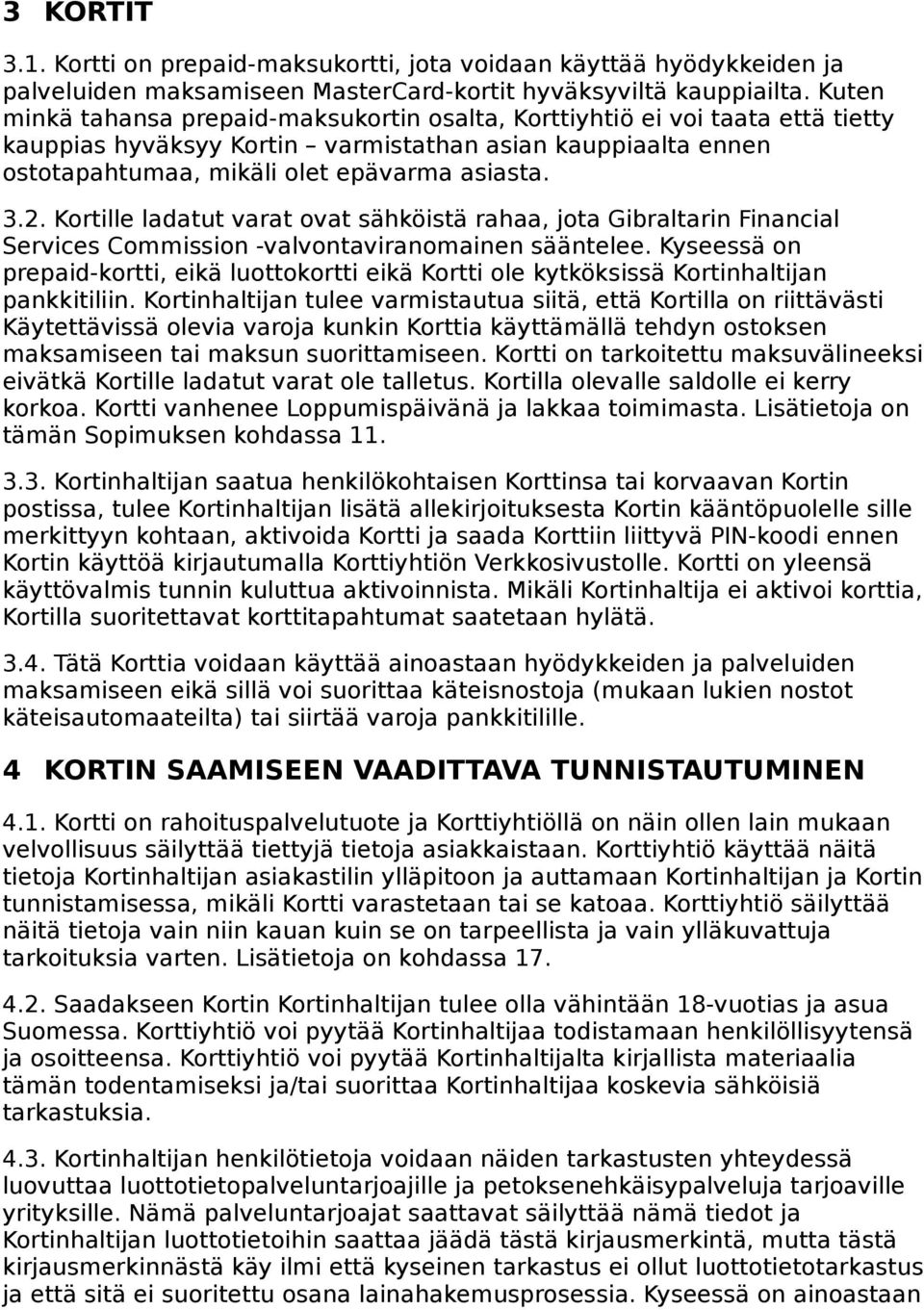 Kortille ladatut varat ovat sähköistä rahaa, jota Gibraltarin Financial Services Commission -valvontaviranomainen sääntelee.