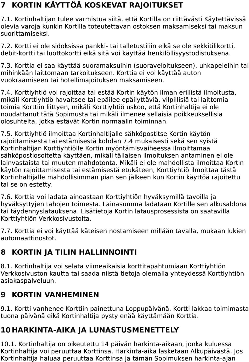 Kortti ei ole sidoksissa pankki- tai talletustiliin eikä se ole sekkitilikortti, debit-kortti tai luottokortti eikä sitä voi käyttää henkilöllisyystodistuksena. 7.3.
