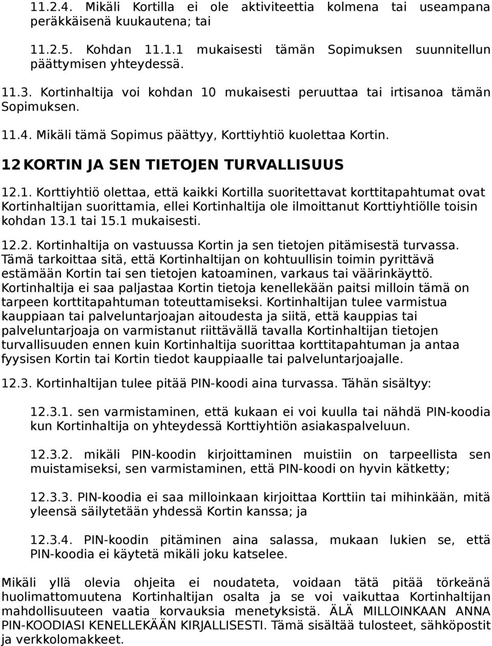 mukaisesti peruuttaa tai irtisanoa tämän Sopimuksen. 11