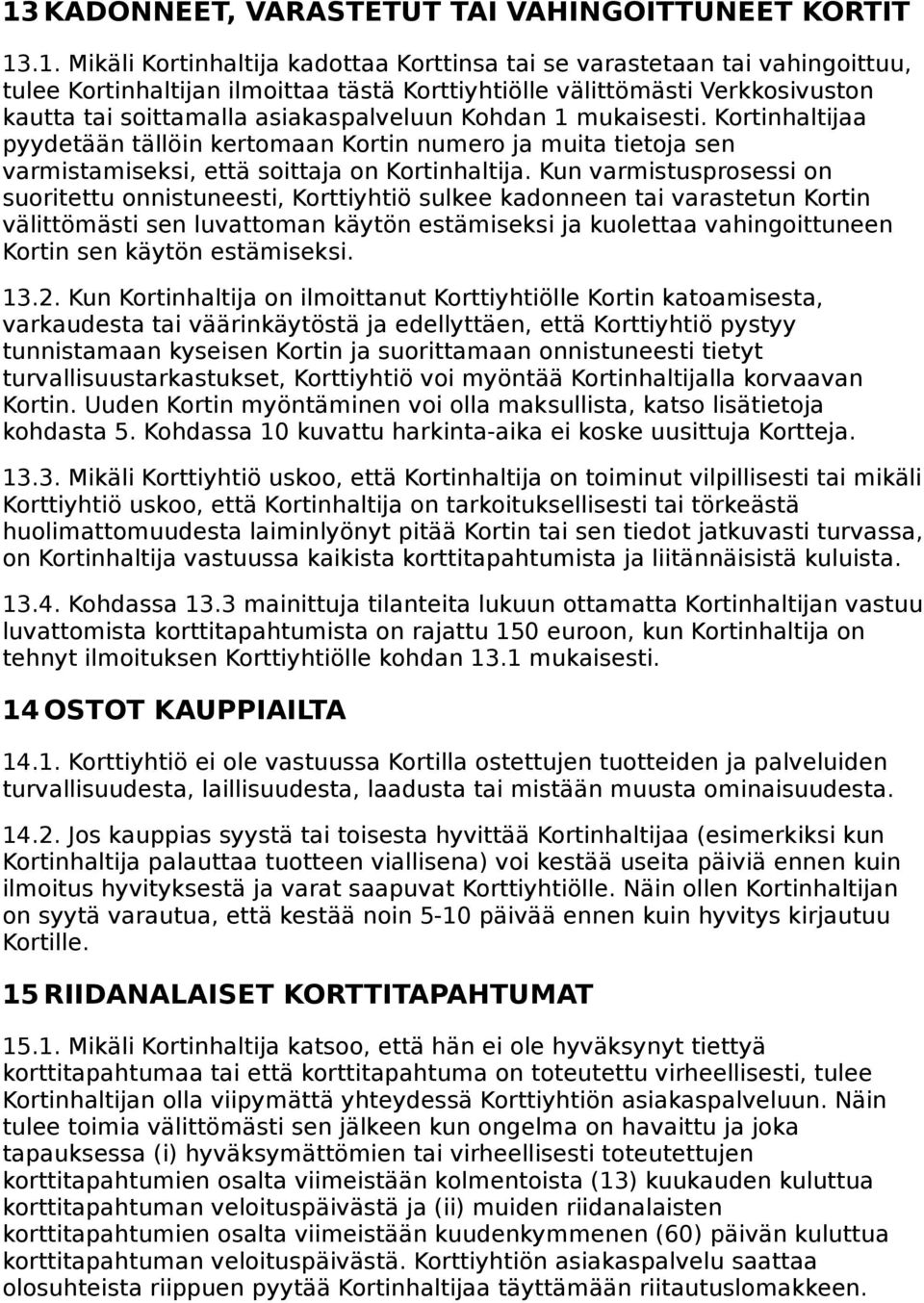 Kortinhaltijaa pyydetään tällöin kertomaan Kortin numero ja muita tietoja sen varmistamiseksi, että soittaja on Kortinhaltija.
