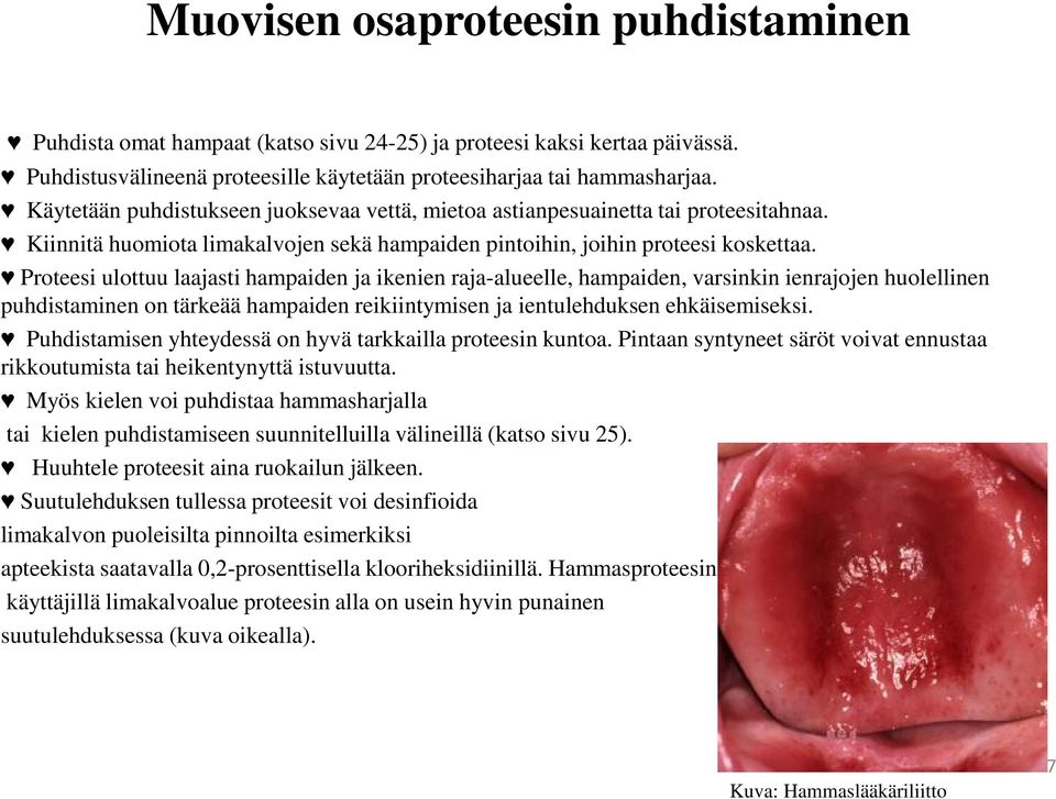 Proteesi ulottuu laajasti hampaiden ja ikenien raja-alueelle, hampaiden, varsinkin ienrajojen huolellinen puhdistaminen on tärkeää hampaiden reikiintymisen ja ientulehduksen ehkäisemiseksi.