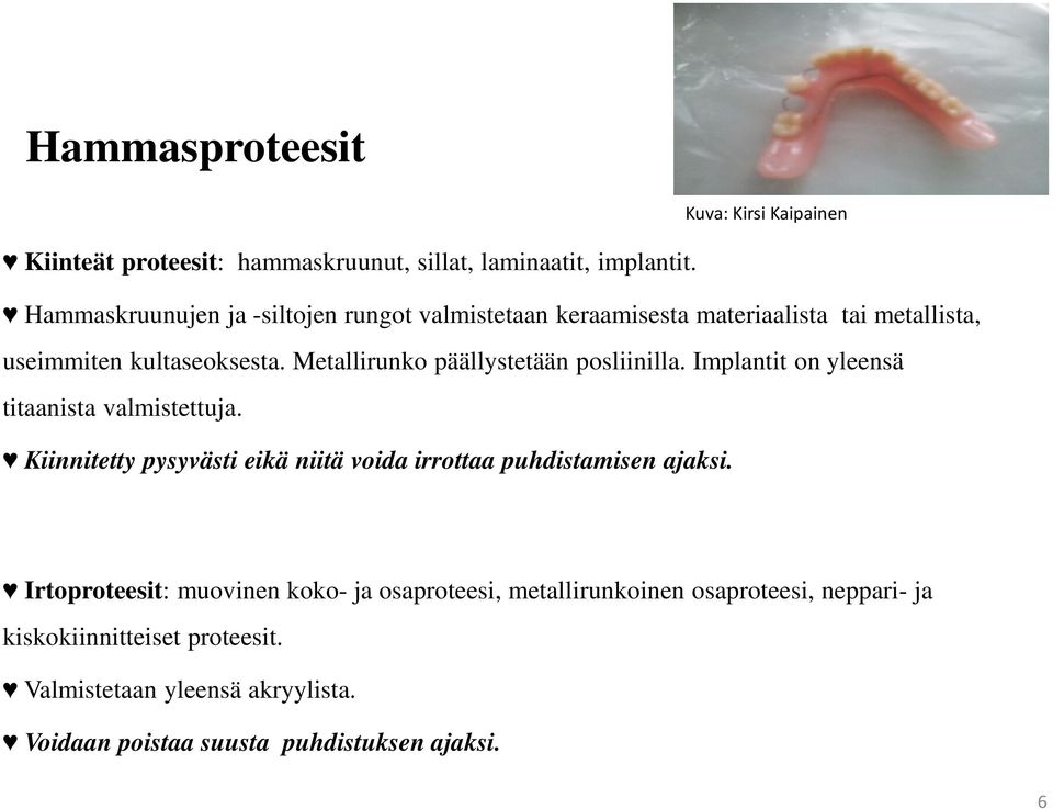 Metallirunko päällystetään posliinilla. Implantit on yleensä titaanista valmistettuja.