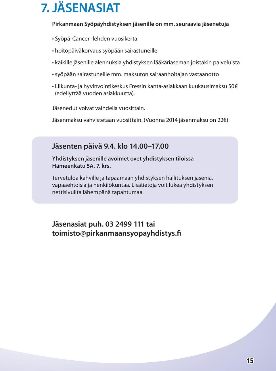 maksuton sairaanhoitajan vastaanotto Liikunta- ja hyvinvointikeskus Fressin kanta-asiakkaan kuukausimaksu 50 (edellyttää vuoden asiakkuutta). Jäsenedut voivat vaihdella vuosittain.