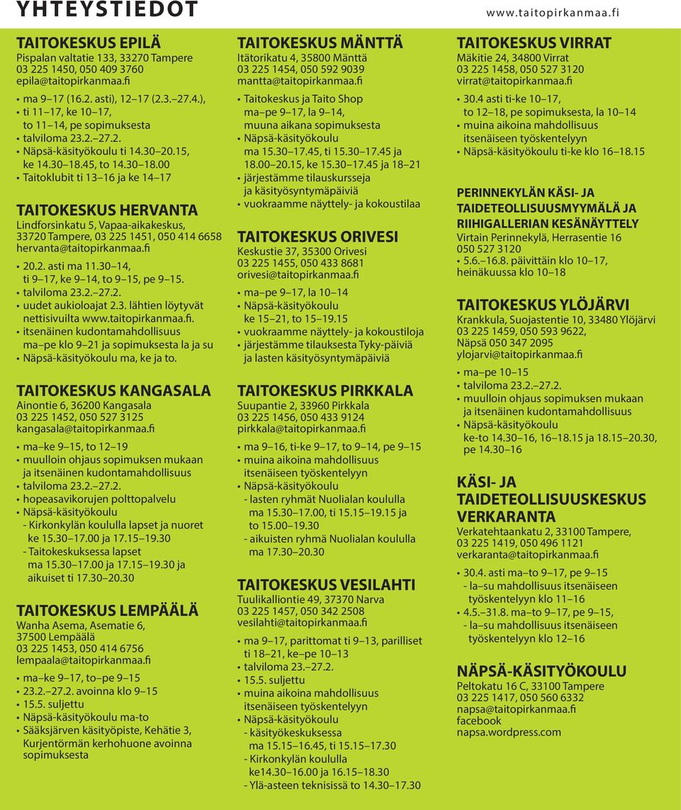 45, to 14.30 18.00 Taitoklubit ti 13 16 ja ke 14 17 TAITOKESKUS HERVANTA Lindforsinkatu 5, Vapaa-aikakeskus, 33720 Tampere, 03 225 1451, 050 414 6658 hervanta@taitopirkanmaa.fi 20.2. asti ma 11.