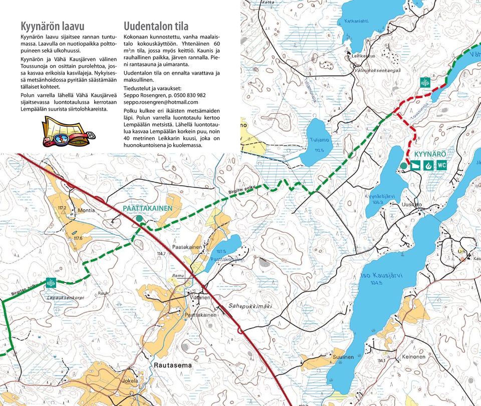 Polun varrella lähellä Vähä Kausjärveä sijaitsevassa luontotaulussa kerrotaan Lempäälän suurista siirtolohkareista. Uudentalon tila Kokonaan kunnostettu, vanha maalaistalo kokouskäyttöön.